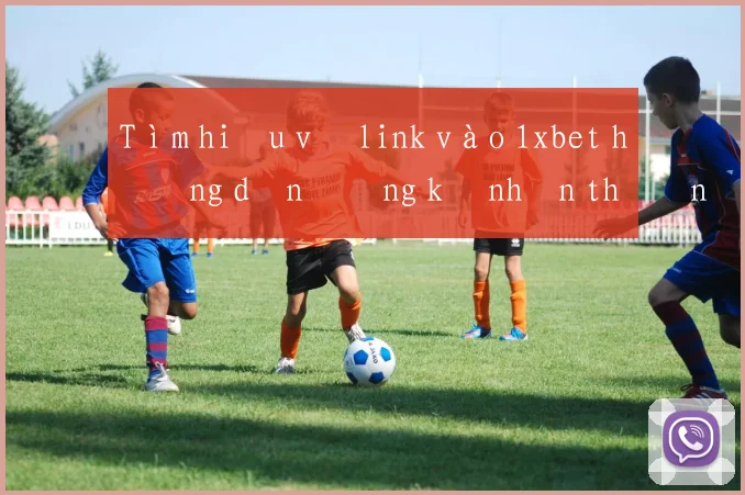 Tìm hiểu về link vào 1xbet hướng dẫn đăng ký nhận thưởng