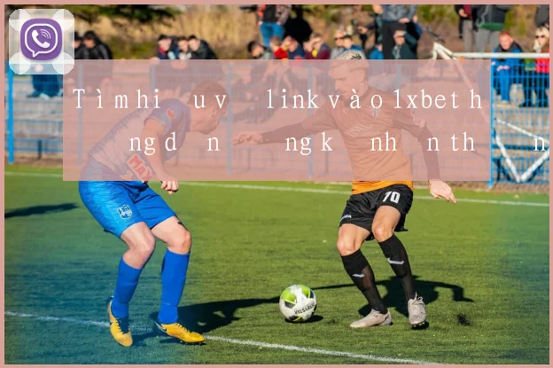 Tìm hiểu về link vào 1xbet hướng dẫn đăng ký nhận thưởng