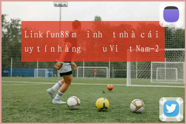 Link fun88 mới nhất nhà cái uy tín hàng đầu Việt Nam