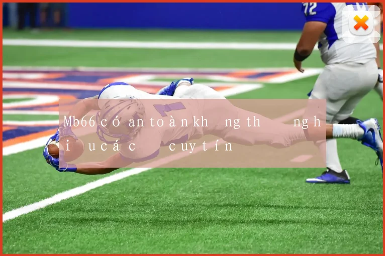 Mb66 có an toàn không thương hiệu cá cược uy tín
