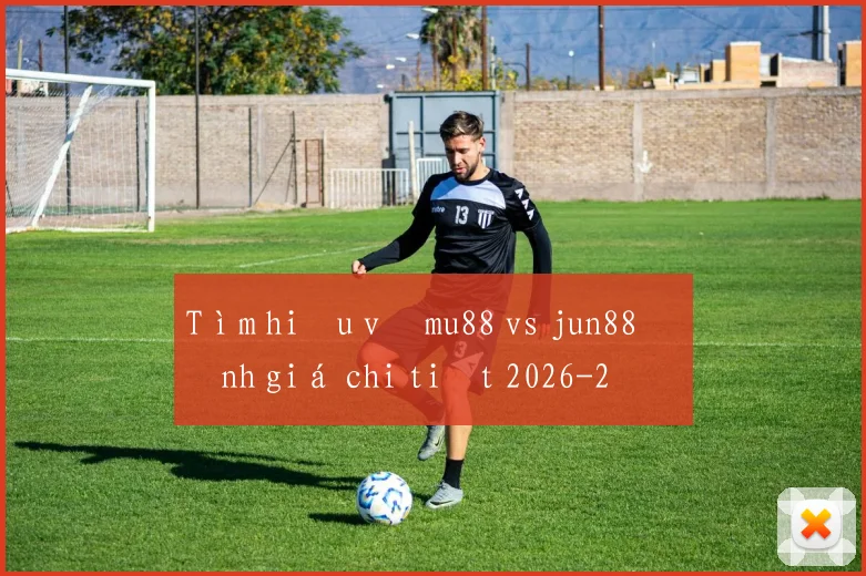 Tìm hiểu về mu88 vs jun88 đánh giá chi tiết 2026