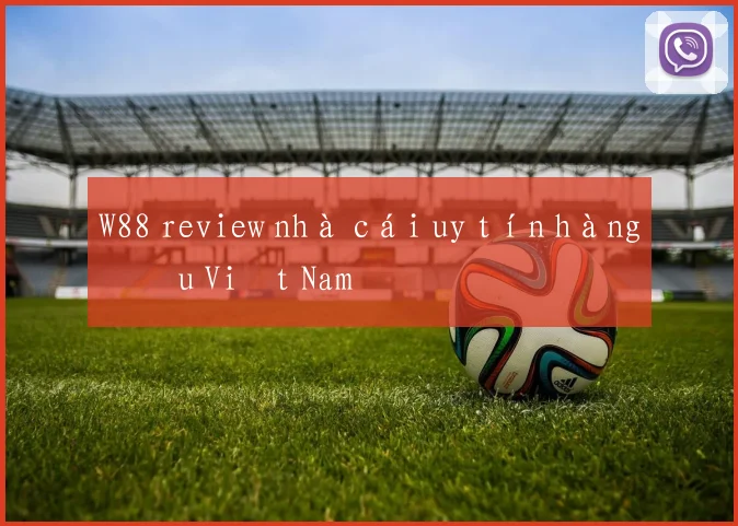 W88 review nhà cái uy tín hàng đầu Việt Nam